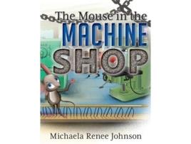 Livro The Mouse in the Machine Shop Michaela Renee Johnson (Inglês)