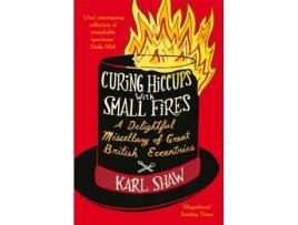 Livro Curing Hiccups with Small Fires Karl Shaw (Inglês)