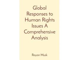 Livro Global Responses to Human Rights Issues A Comprehensive Analysis de Rayan Musk (Inglês)
