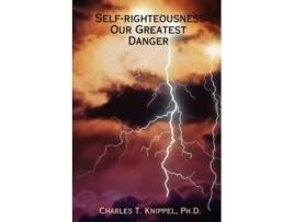 Livro Self-righteousness: Our Greatest Danger Ph.D. Charles T. Knippel (Inglês)