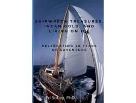 Livro Shipwreck Treasures, Incan Gold, and Living on Ice - Celebrating 50 Years of Adventure Ed Sobey (Inglês)
