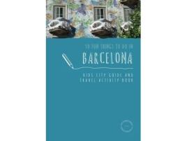 Livro 50 Fun Things To Do in Barcelona: Kids City Guide and Travel Activity Book (1) (Kids City Guides) Sarah Berry (Inglês)