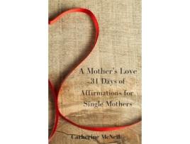 Livro A Mother's Love: 31 Days of Affirmations for Single Mothers Catherine McNeil (Inglês)