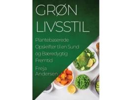 Livro Grøn Livsstil Plantebaserede Opskrifter til en Sund og Bæredygtig Fremtid de Freja Andersen (Inglês)