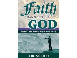 Livro Faith, Man's Grip On God Aikins Doh (Inglês)