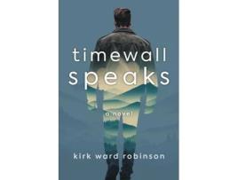 Livro Timewall Speaks A Novel de Kirk Ward Robinson (Inglês)