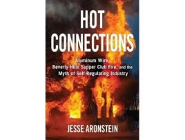 Livro Hot Connections: Aluminum Wire, Beverly Hills Supper Club Fire, and the Myth of Self-Regulating Industry Jesse Aronstein (Inglês)