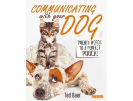 Livro COMMUNICATING WITH YOUR DOG: Twenty Words to a Perfect Pooch! Ted Baer (Inglês)