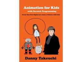 Livro Animation for Kids with Scratch Programming: Create Your Own Digital Art, Games, and Stories with Code Danny J Takeuchi (Inglês)