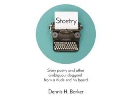 Livro Stoetry: Story poetry and other ambiguous doggerel from a dude and his beard Dennis Barker (Inglês)