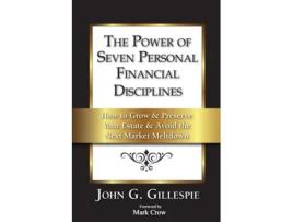 Livro The Power of Seven Personal Financial Disciplines: How to Grow & Preserve Your Estate & Avoid the Next Market Meltdown John Gillespie (Inglês)