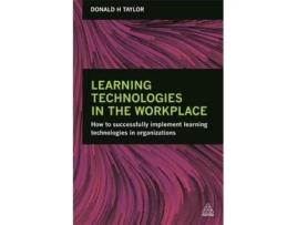 Livro Learning Technologies in the Workplace: How to Successfully Implement Learning Technologies in Organizations Donald H Taylor (Inglês)
