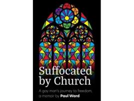 Livro Suffocated by Church: A gay man's journey to freedom Paul G Ward (Inglês)