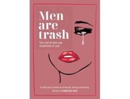 Livro Men are Trash: The end of him and beginning of you - A collection of poems on break-ups, dating and healing Franziska Pugh (Inglês)