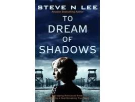 Livro To Dream of Shadows A Gripping Holocaust Novel Inspired by a Heartbreaking True Story de Lee, Steve et al. (Inglês)