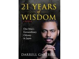 Livro 21 Years of Wisdom: One Man's Extraordinary Odyssey in Japan Darrell B Gartrell (Inglês)
