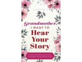 Livro Grandmother, I Want to Hear Your Story: A Grandmother's Guided Journal to Share Her Life and Her Love Jeffrey Mason (Inglês)