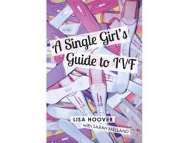 Livro A Single Girl's Guide to IVF Lisa Hoover, Sarah Melland (Inglês)