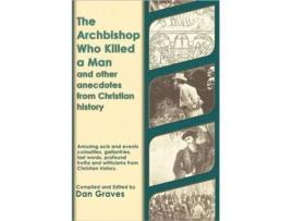 Livro The Archbishop Who Killed a Man and Other Anecdotes from Christian History Dan Graves (Inglês)