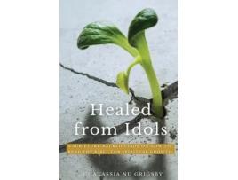 Livro Healed from Idols: A Scripture-Backed Guide on How to Read the Bible for Spiritual Growth Chatassia Nu Grigsby (Inglês)