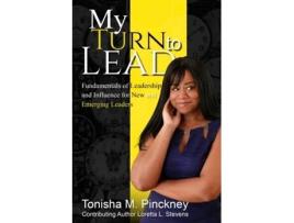 Livro My Turn to Lead: Fundamentals of Leadership & Influence for New and Emerging Leaders Tonisha Pinckney, Loretta Stevens (Inglês)