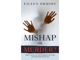 Livro Mishap or Murder?: True tales of mysterious deaths and disappearances (Tangled Webs True Crime) Eileen Ormsby (Inglês)