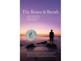 Livro The Bones and Breath: A Man's Guide to Eros, the Sacred Masculine, and the Wild Soul (2018) L R Heartsong (Inglês)