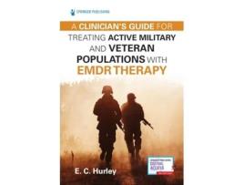 Livro A Clinicians Guide for Treating Active Military and Veteran Populations with EMDR Therapy de EC Hurley DMin PhD (Inglês)