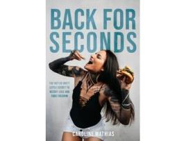 Livro Back For Seconds: The Not-so-Dirty Little Secret to Weight Loss and Food Freedom Caroline Mathias (Inglês)