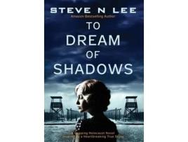 Livro To Dream of Shadows A Gripping Holocaust Novel Inspired by a Heartbreaking True Story de Steve N Lee (Inglês - Capa Dura)
