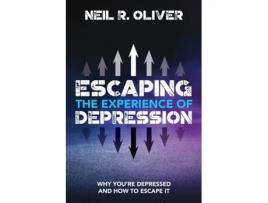 Livro Escaping the Experience of Depression: Why You're Depressed and How to Escape It Neil R Oliver (Inglês)