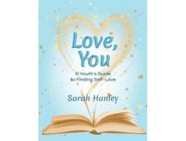 Livro Love, You A Youths Guide to Finding Self-Love de Sarah Hanley (Inglês)