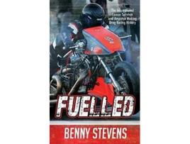 Livro Fuelled: The Inspirational Cancer Survivor and Amputee Making Drag Racing History Benny Stevens (Inglês)