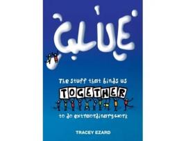 Livro Glue: The Stuff That Binds Us Together to do Extraordinary Work Ezard Tracey (Inglês)