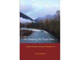 Livro Am Stopping My Finger Now: Tibetan Buddhist musings for Western life Mark S. Winwood (Inglês)