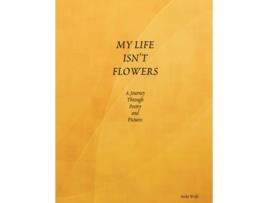 Livro MY LIFE ISN'T FLOWERS Sasha Wolfe (Inglês)
