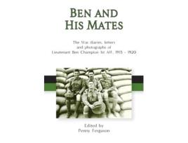 Livro Ben and his Mates: The War diaries, letters and photographs of Lieutenant Ben Champion 1st AIF, 1915-1920 Ferguson, Penny (Inglês)