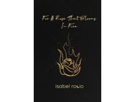 Livro For A Rose That Blooms In Fire Isabel Rocio (Inglês)