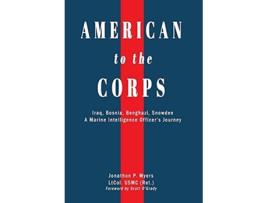 Livro American to the Corps: Iraq, Bosnia, Benghazi, Snowden: A Marine Corps Intelligence Officer's Incredible Journey Jonathon Paul Myers (Inglês)