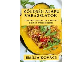 Livro Zöldség Alapú Varázslatok Egészséges Receptek a Növényi Konyha Muvészetébol de Emília Kovács (Inglês)