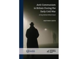Livro Anti-Communism in Britain During the Early Cold War A Very British Witch Hunt de Matthew Gerth (Inglês)