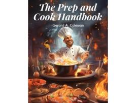 Livro The Prep and Cook Handbook Mastering the Basics de Gerard A Coleman (Inglês)