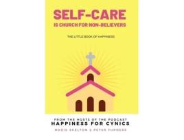 Livro Self-care is church for non-believers: The little book of happiness Marie Skelton, Peter Furness (Inglês)