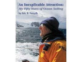 Livro An Inexplicable Attraction: My Fifty Years of Ocean Sailing Eric B. Forsyth (Inglês)