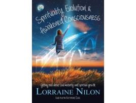 Livro Spirituality, Evolution and Awakened Consciousness: Getting Real About Soul Maturity and Spiritual Growth Lorraine D Nilon (Inglês)