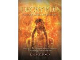 Livro Decrypto: Unlock Your Life Journey: Your Key To The Mystery Of Boundless Happiness: A Step By Step Inspirational Guide Linda K Ford (Inglês)