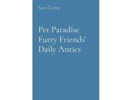 Livro Pet Paradise Furry Friends Daily Antics de Sam Loray (Inglês)