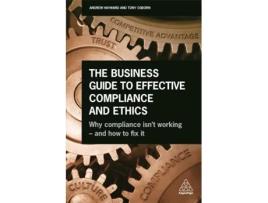 Livro The Business Guide to Effective Compliance and Ethics: Why Compliance isn't Working - and How to Fix it Andrew Hayward, Tony Osborn (Inglês)