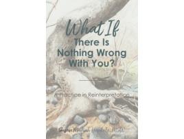 Livro What if There Is Nothing Wrong With You: A Practice in Reinterpretation Susan Munich Henkels (Inglês)