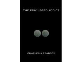 Livro The Privileged Addict Charles A. Peabody (Inglês)